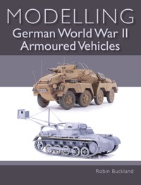 Modelling German WWII Armoured Vehicles - Robin Buckland - E-Book