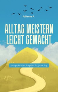 Alltag meistern leicht gemacht - Fabienne P. - E-Book