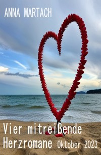 Vier mitreißende Herzromane Oktober 2023 - Anna Martach - E-Book