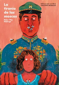 La tiranía de las moscas - Elaine Vilar Madruga - E-Book