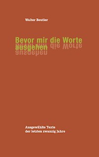 Bevor mir die Worte ausgehen - Walter Beutler - E-Book