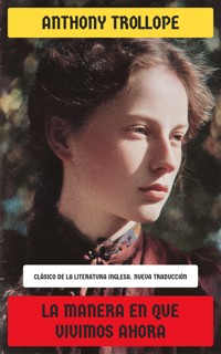 La manera en que vivimos ahora - Anthony Trollope - E-Book