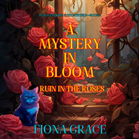 A Mystery in Bloom: Ruin in the Roses (An Alice Bloom Cozy Mystery—Book 2) - Fiona Grace - Hörbuch