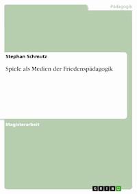 Spiele als Medien der Friedenspädagogik - Stephan Schmutz - E-Book