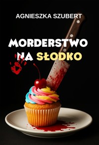 Morderstwo na słodko - Agnieszka Szubert - E-Book
