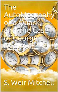 The Autobiography of a Quack, and The Case of George Dedlow - S. Weir Mitchell - E-Book