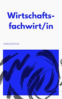 Fachwirt in Wirtschaft - Wirtschaftsfachwirt/in - Amelie Novak - E-Book