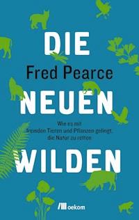 Die neuen Wilden - Fred Pearce - E-Book