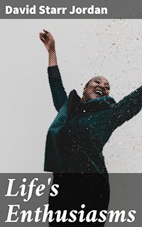 Life's Enthusiasms - David Starr Jordan - E-Book