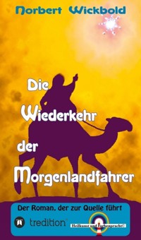 Die Wiederkehr der Morgenlandfahrer - Norbert Wickbold - E-Book