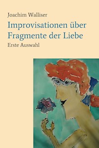 Improvisationen über Fragmente der Liebe - Joachim Walliser - E-Book