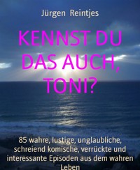 KENNST DU DAS AUCH, TONI? - Jürgen Reintjes - E-Book