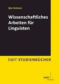 Wissenschaftliches Arbeiten für Linguisten - Björn Rothstein - E-Book