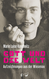 Gott und die Welt - Marie Luise Kaschnitz - E-Book