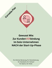 Gewusst wie: Zur Kundenverbindung im Solo-Unternehmen nach der Start-Up-Phase - Cornelia Plaz - E-Book