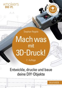 Mach was mit 3D-Druck! - Stephan Regele - E-Book