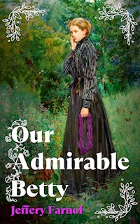 Our Admirable Betty - Jeffery Farnol - E-Book