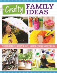 Crafty Family Ideas - Kristin Gambaccini - E-Book