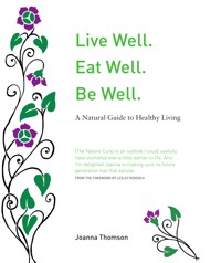 Live Well. Eat Well. Be Well. - Joanna Thomson - E-Book