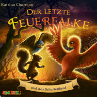 Der letzte Feuerfalke und das Schattenland - Der letzte Feuerfalke, Band 5 (ungekürzt) - Katrina Charman - Hörbuch
