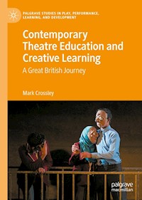 Contemporary Theatre Education and Creative Learning - Mark Crossley - E-Book