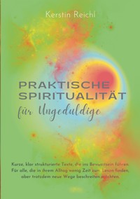 Praktische Spiritualität für Ungeduldige - Kerstin Reichl - E-Book