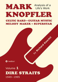 Mark Knopfler (Volume 1, Dire Straits) – the real 500-page book - Richard Koechli - E-Book
