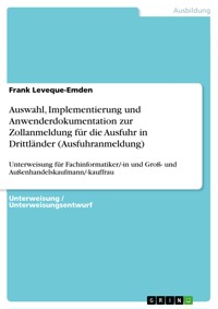 Auswahl, Implementierung und Anwenderdokumentation  zur Zollanmeldung für die Ausfuhr in Drittländer (Ausfuhranmeldung) - Frank Leveque-Emden - E-Book