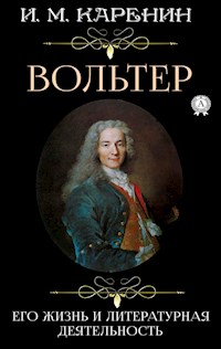 Вольтер. Его жизнь и литературная деятельность - И. М. Каренин - E-Book