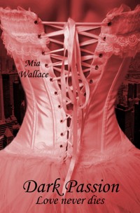 Dark Passion - Love never dies - Mia Wallace - E-Book