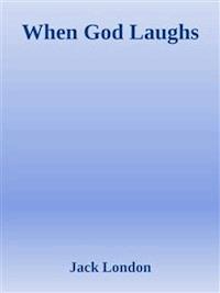 When God Laughs - Jack London - E-Book