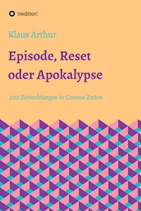 Episode, Reset oder Apokalypse - Klaus Arthur - E-Book