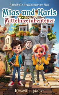 Rätselhafte Begegnungen am Meer: Mias und Karls Mittelmeerabenteuer - Roswitha Malter - E-Book
