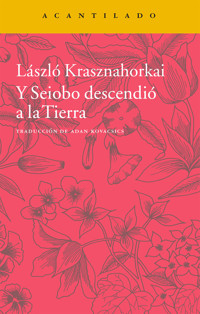 Y Seiobo descendió a la Tierra - László Krasznahorkai - E-Book