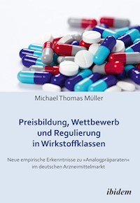 Preisbildung, Wettbewerb und Regulierung in Wirkstoffklassen - Michael Thomas Müller - E-Book