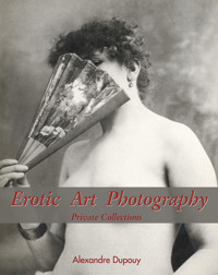 Erotic Art Photography - Alexandre Dupouy - E-Book
