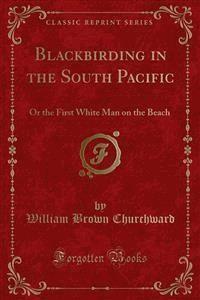 Blackbirding in the South Pacific - William Brown Churchward - E-Book