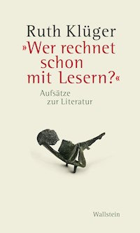 "Wer rechnet schon mit Lesern?" - Ruth Klüger - E-Book