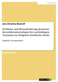 Probleme und Herausforderung deutscher Kreuzfahrtunternehmen bei nachhaltigem Tourismus im Zielgebiet Karibische Inseln - Ann-Christine Bischoff - E-Book