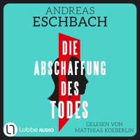 Die Abschaffung des Todes - Thriller (Gekürzt) - Andreas Eschbach - Hörbuch