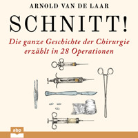 Schnitt! - Die ganze Geschichte der Chirurgie erzählt in 28 Operationen (Ungekürzt) - Arnold van de Laar - Hörbuch