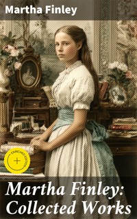 Martha Finley: Collected Works - Martha Finley - E-Book