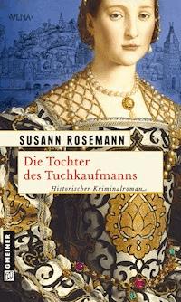 Die Tochter des Tuchkaufmanns - Susann Rosemann - E-Book