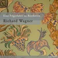 Eine Pilgerfahrt zu Beethoven - Richard Wagner - Hörbuch