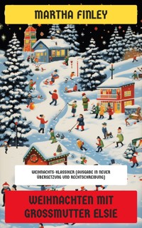 Weihnachten mit Großmutter Elsie - Martha Finley - E-Book