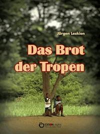 Das Brot der Tropen - Jürgen Leskien - E-Book