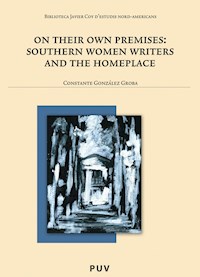 On their own premises: Southern Women Writers and the Homeplace - Constante González Groba - E-Book