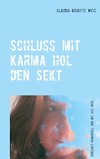 Schluss mit Karma hol den Sekt - Claudia Brigitte Weis - E-Book