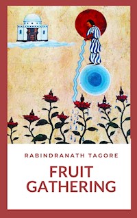 Fruit-Gathering - Rabindranath Tagore - E-Book