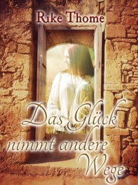 Das Glück nimmt andere Wege - Rike Thome - E-Book